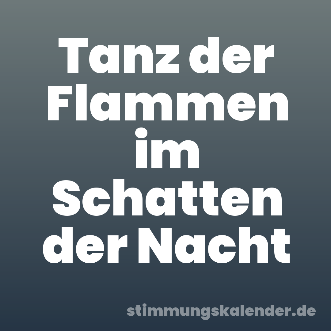 Tanz der Flammen im Schatten der Nacht