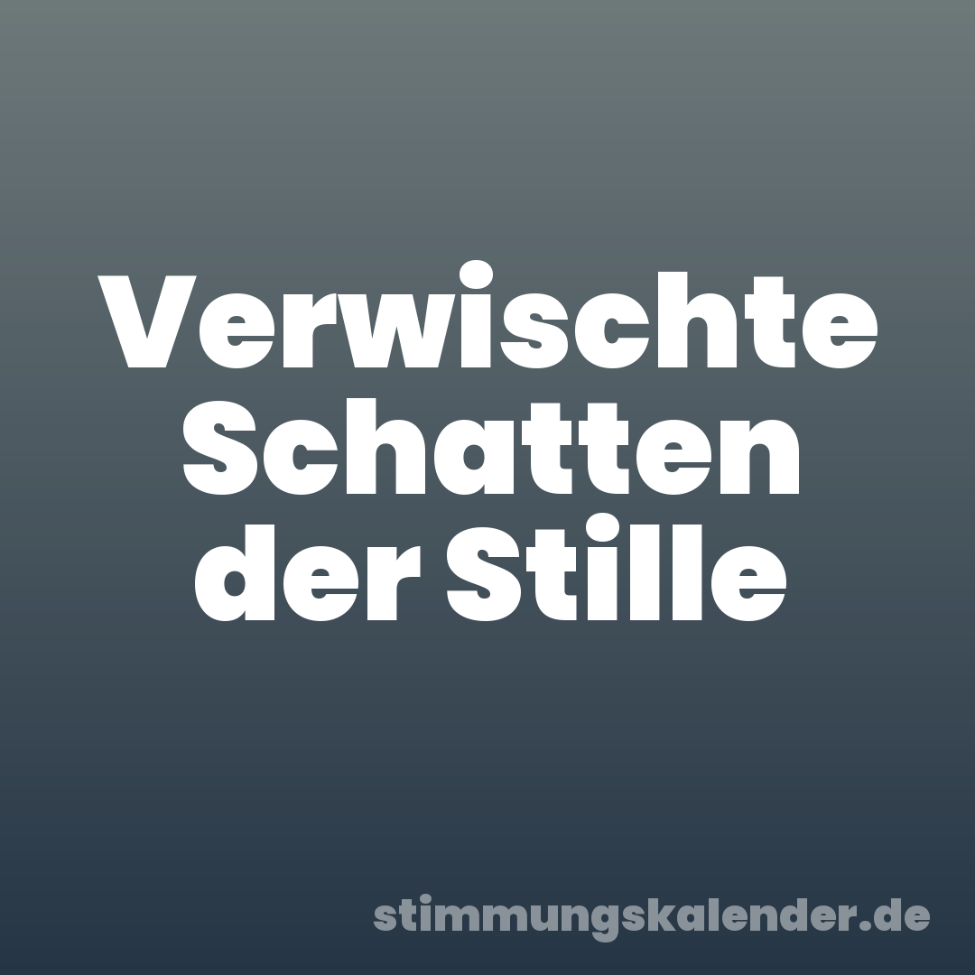 Verwischte Schatten der Stille