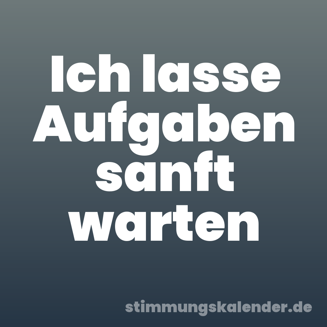 Ich lasse Aufgaben sanft warten