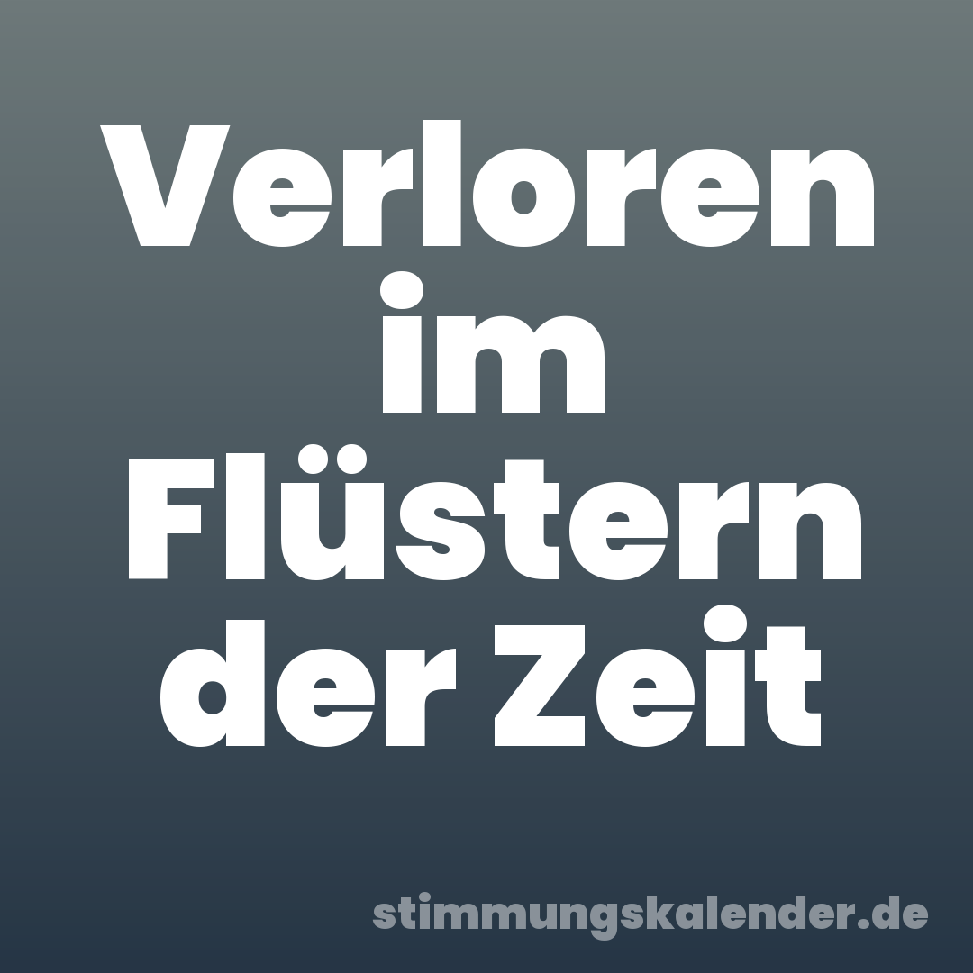 Verloren im Flüstern der Zeit