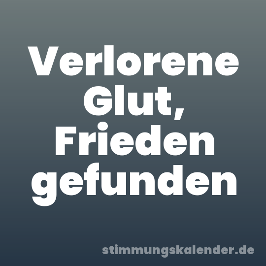Verlorene Glut, Frieden gefunden