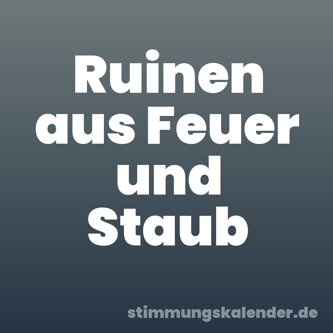 Ruinen aus Feuer und Staub