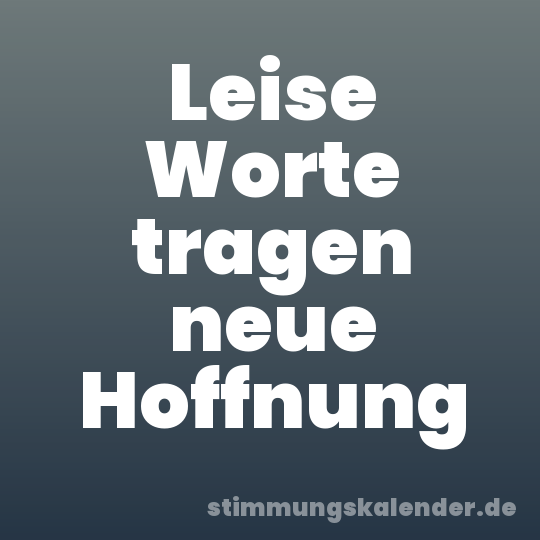 Leise Worte tragen neue Hoffnung