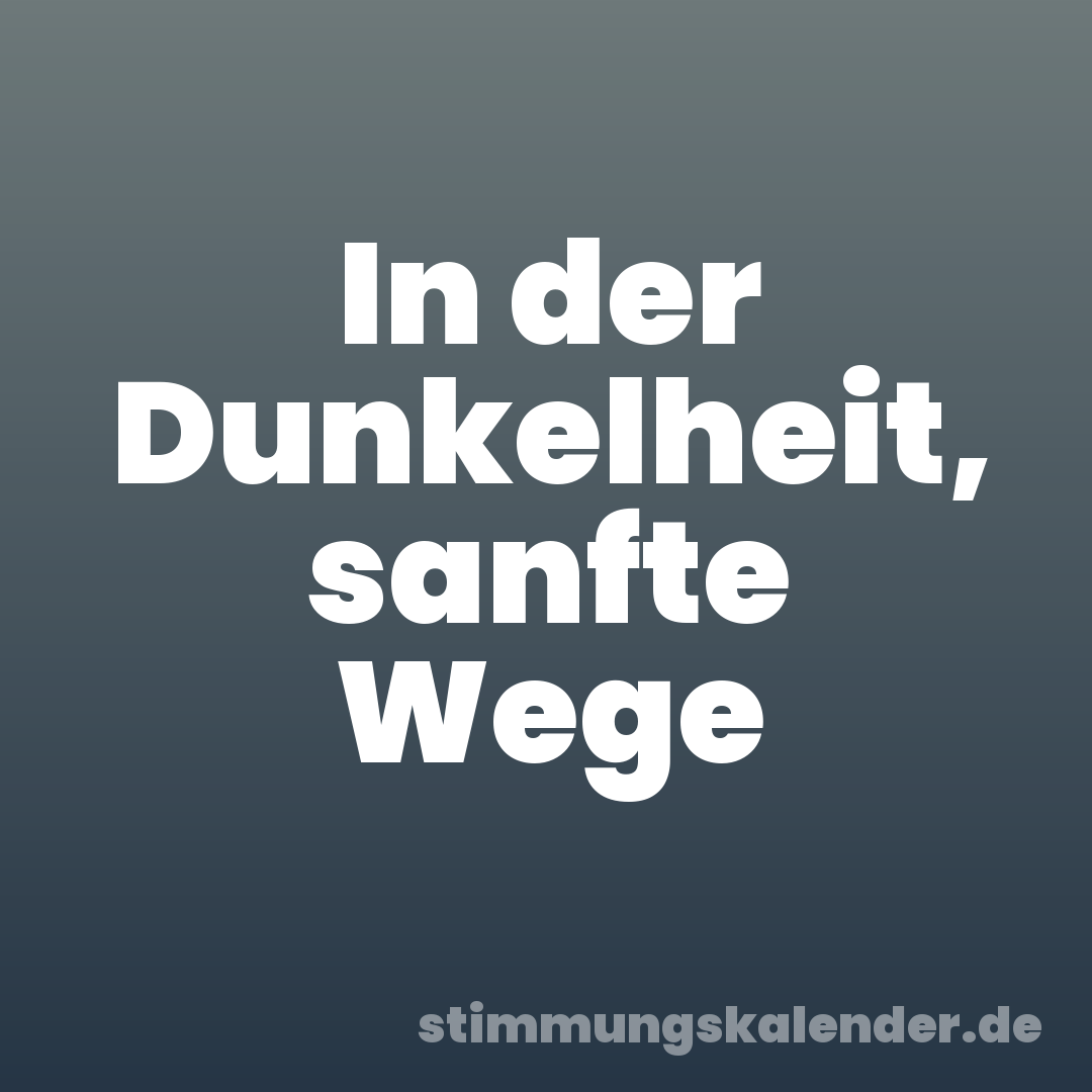 In der Dunkelheit, sanfte Wege