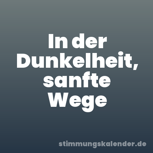 In der Dunkelheit, sanfte Wege