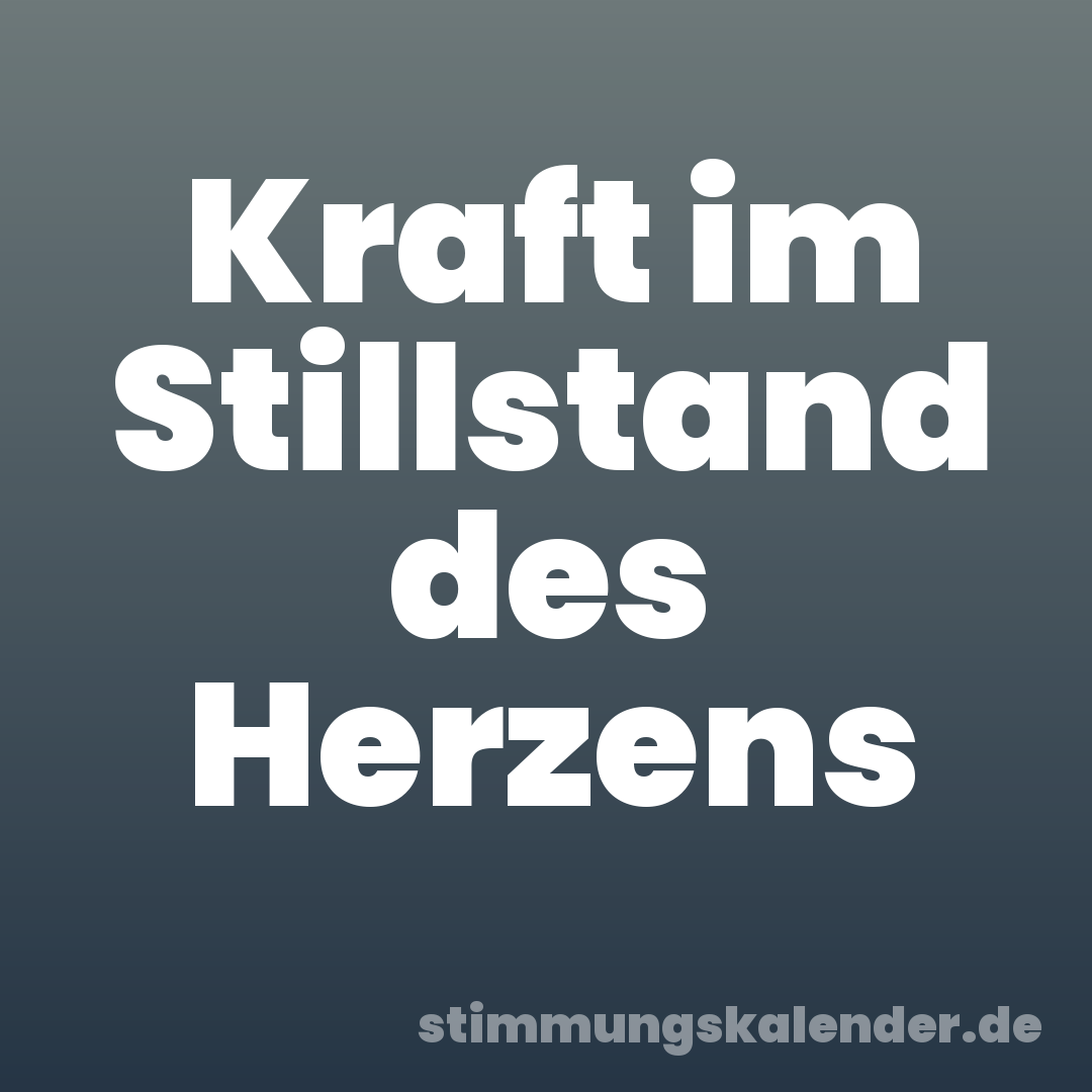 Kraft im Stillstand des Herzens
