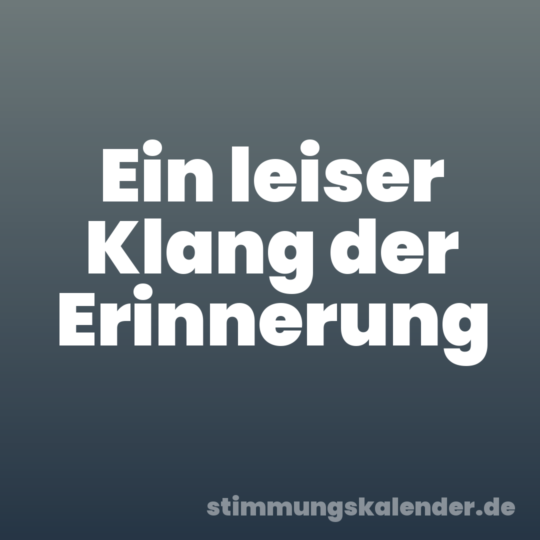 Ein leiser Klang der Erinnerung