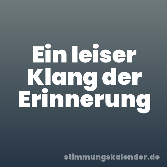 Ein leiser Klang der Erinnerung