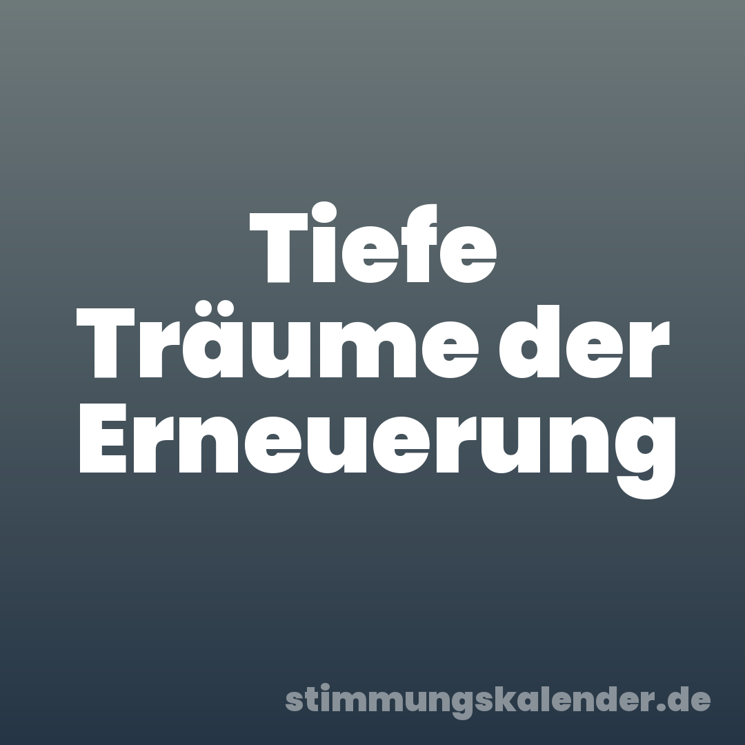 Tiefe Träume der Erneuerung