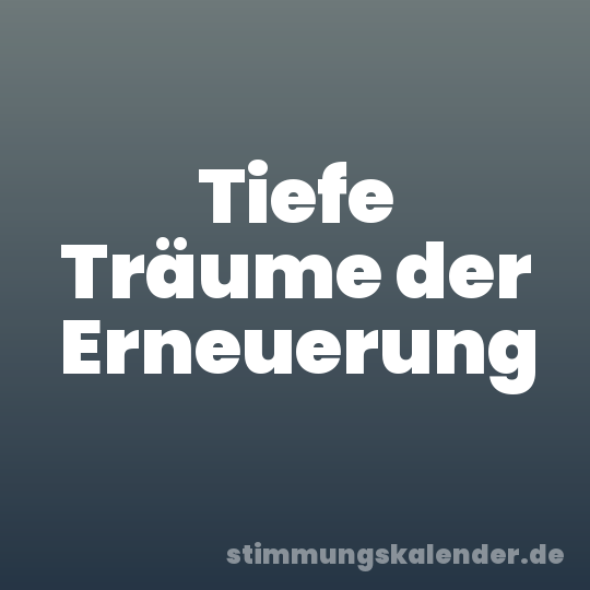 Tiefe Träume der Erneuerung