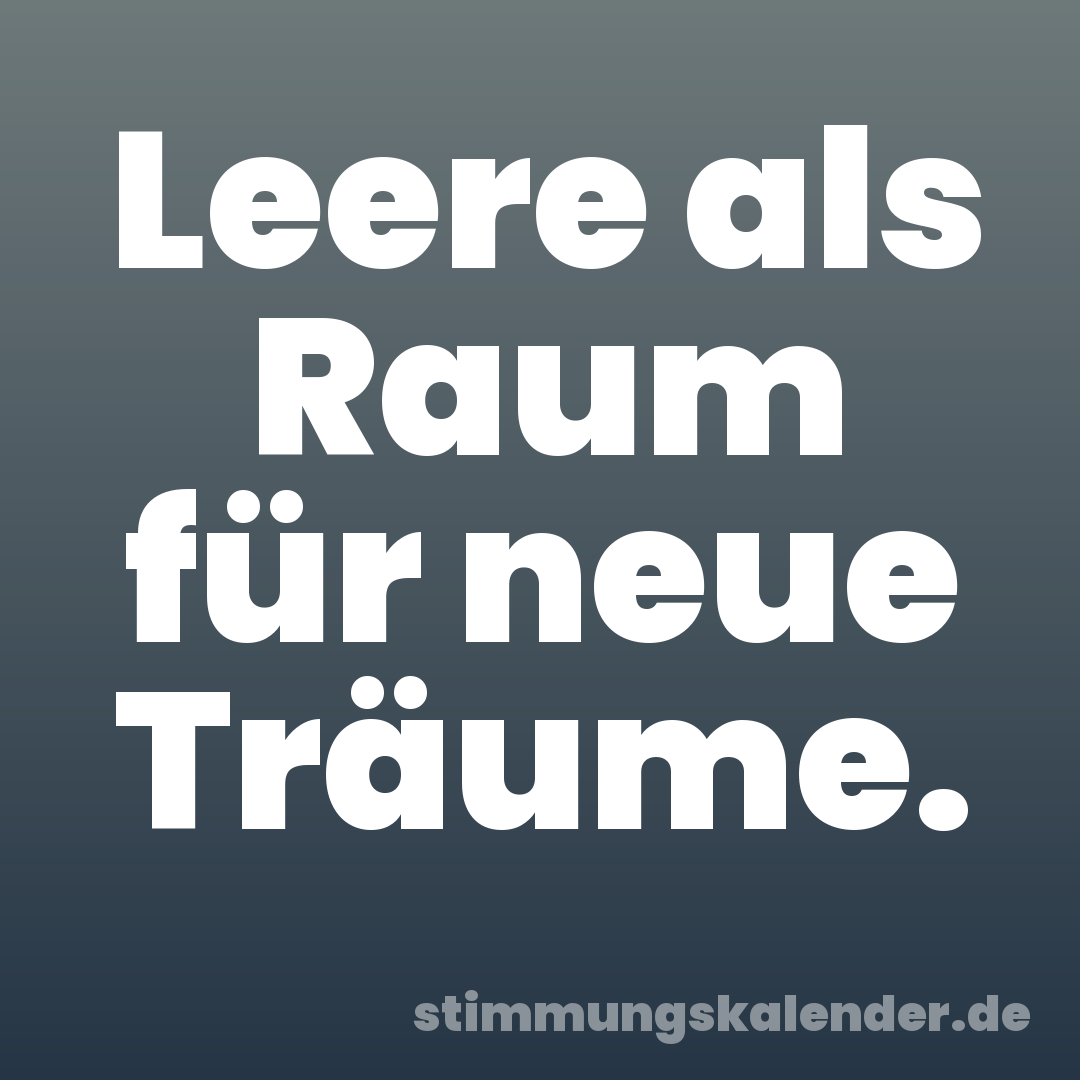 Leere als Raum für neue Träume.