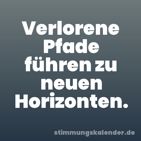 Verlorene Pfade führen zu neuen Horizonten.