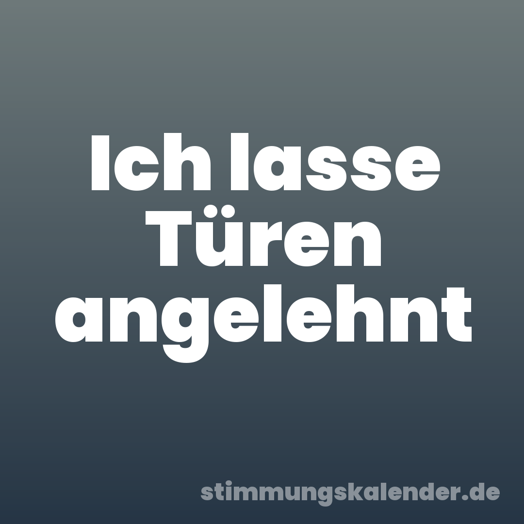 Ich lasse Türen angelehnt