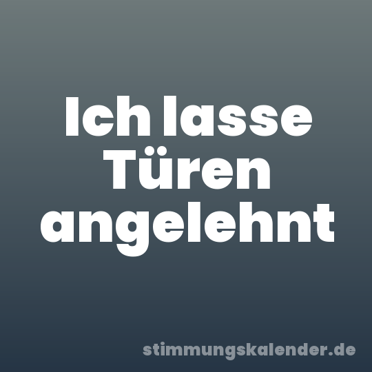 Ich lasse Türen angelehnt