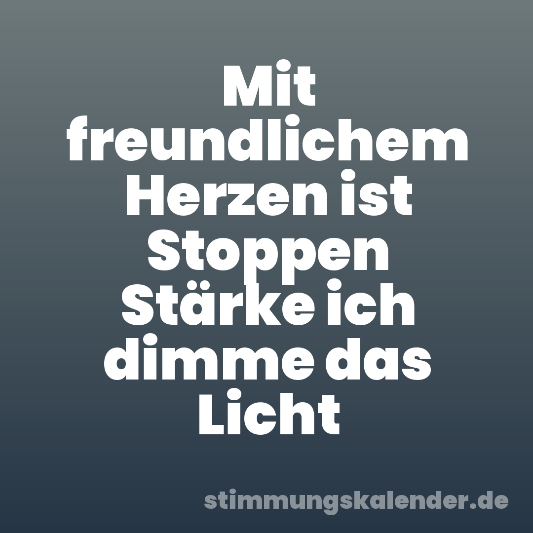Mit freundlichem Herzen ist Stoppen Stärke ich dimme das Licht