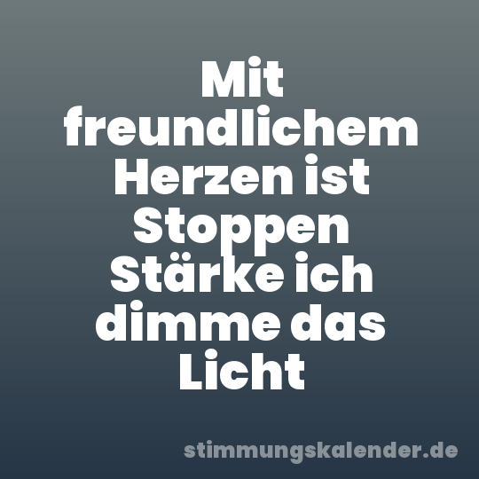 Mit freundlichem Herzen ist Stoppen Stärke ich dimme das Licht