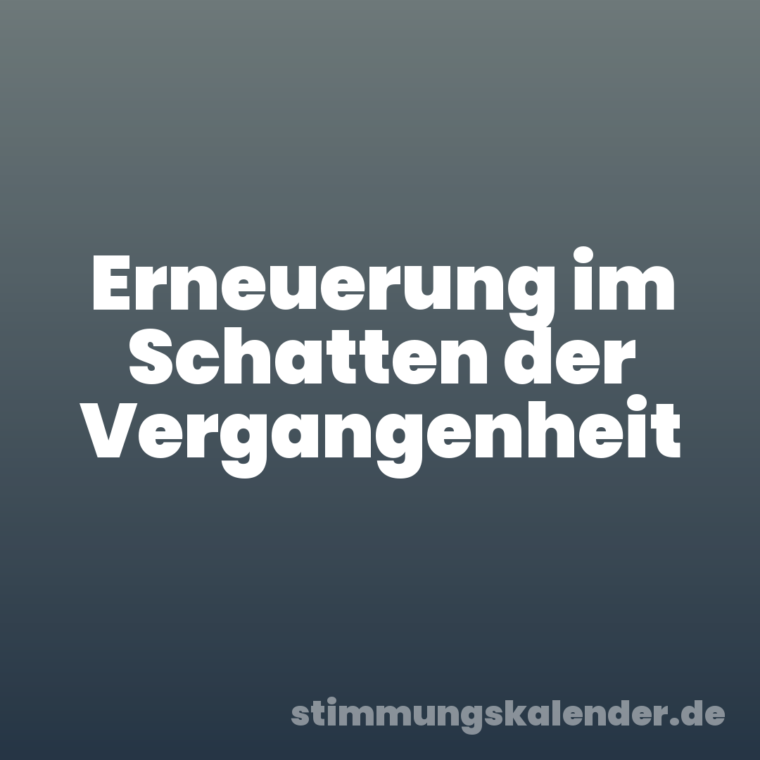 Erneuerung im Schatten der Vergangenheit