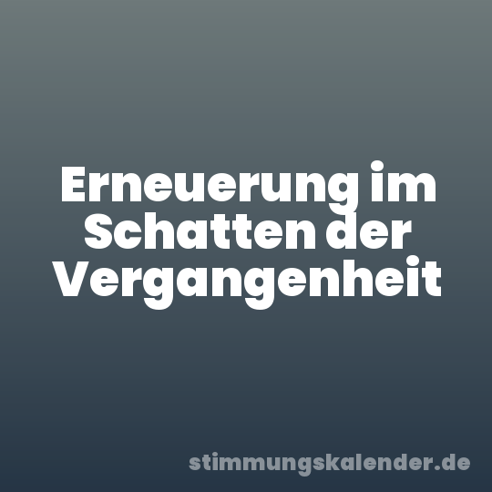 Erneuerung im Schatten der Vergangenheit