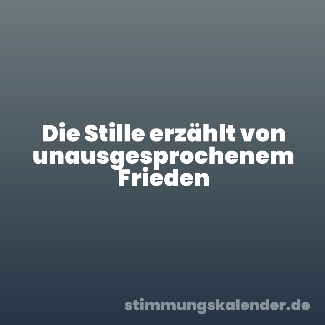 Die Stille erzählt von unausgesprochenem Frieden