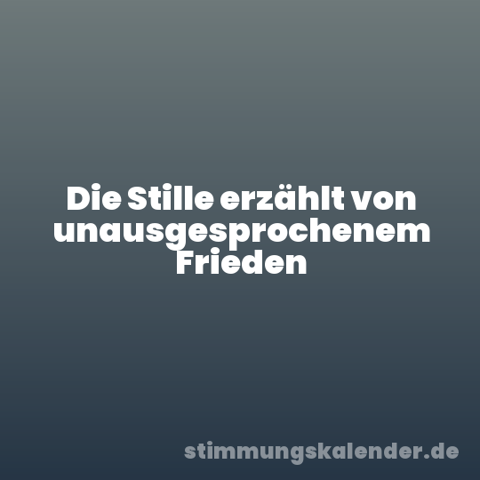 Die Stille erzählt von unausgesprochenem Frieden