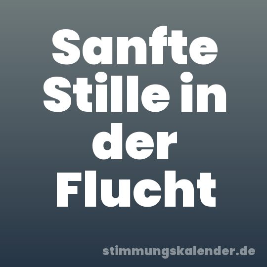Sanfte Stille in der Flucht