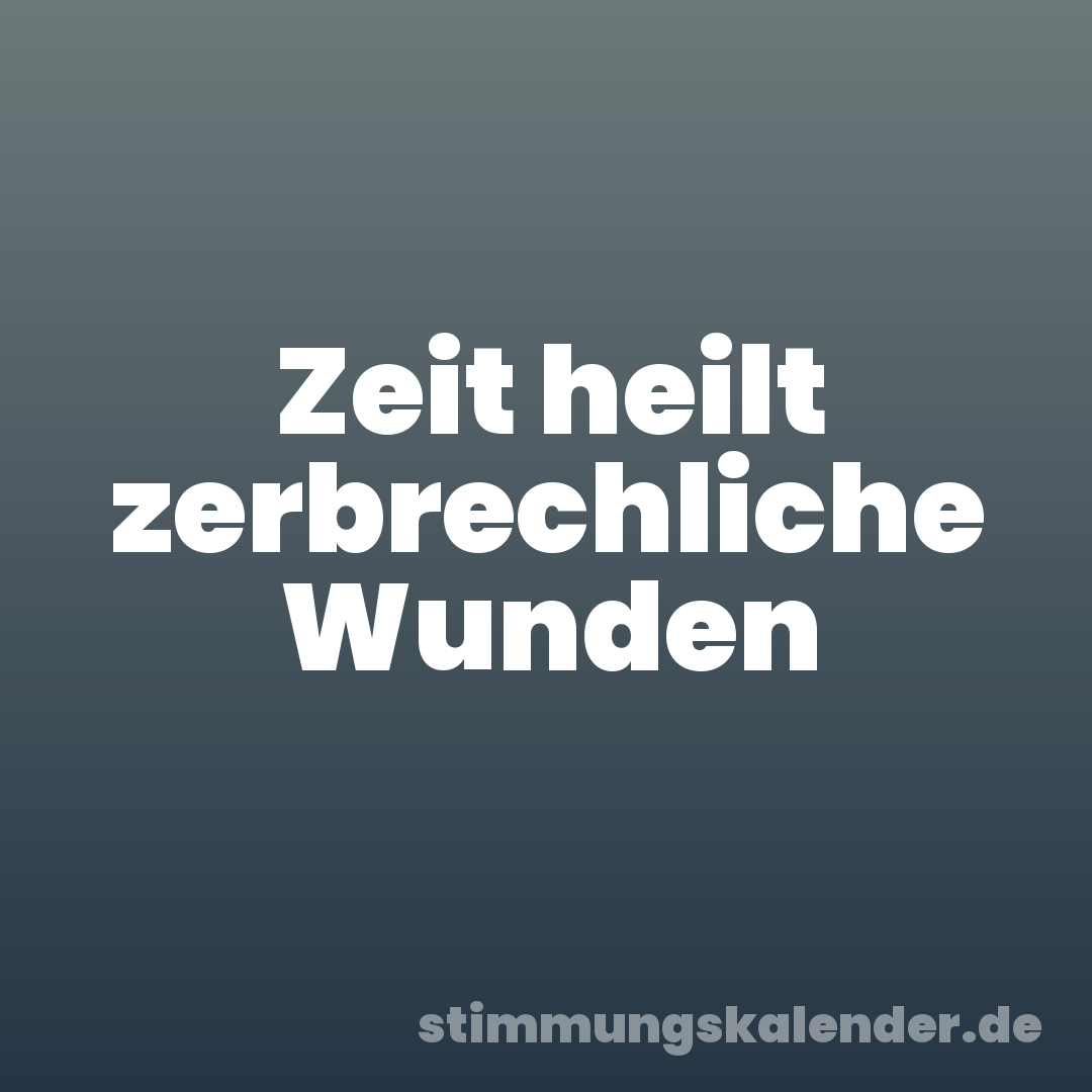 Zeit heilt zerbrechliche Wunden