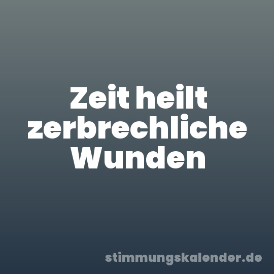 Zeit heilt zerbrechliche Wunden