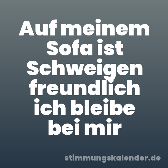 Auf meinem Sofa ist Schweigen freundlich ich bleibe bei mir
