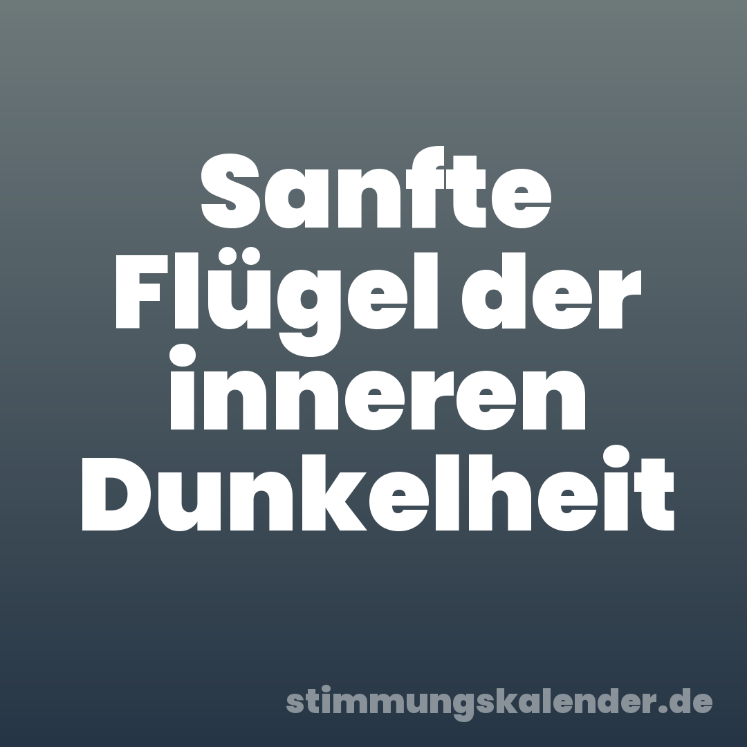 Sanfte Flügel der inneren Dunkelheit