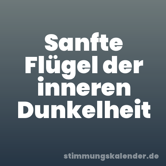 Sanfte Flügel der inneren Dunkelheit