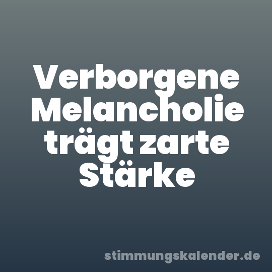 Verborgene Melancholie trägt zarte Stärke