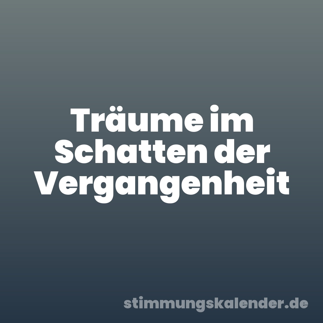 Träume im Schatten der Vergangenheit