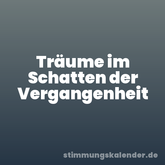 Träume im Schatten der Vergangenheit