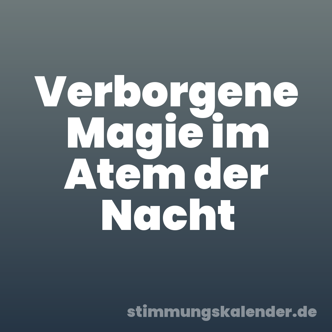 Verborgene Magie im Atem der Nacht