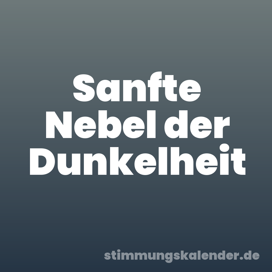 Sanfte Nebel der Dunkelheit