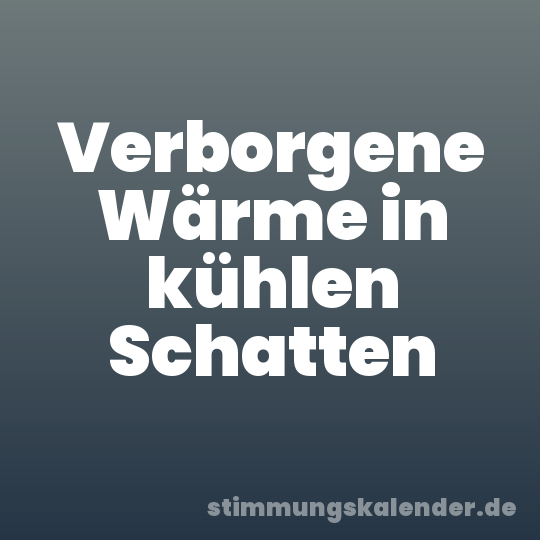 Verborgene Wärme in kühlen Schatten