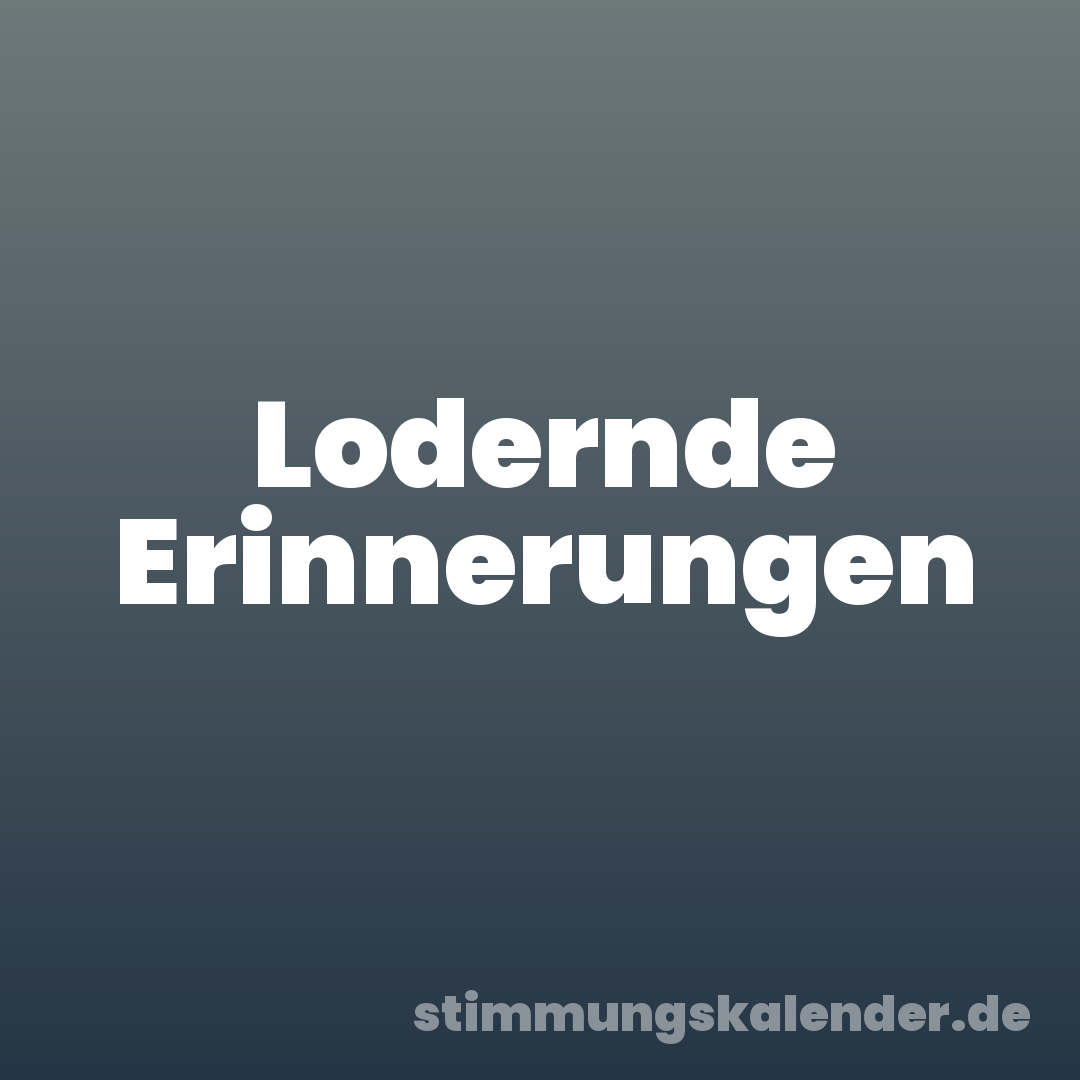 Lodernde Erinnerungen