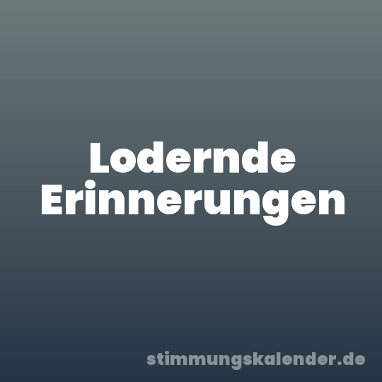 Lodernde Erinnerungen