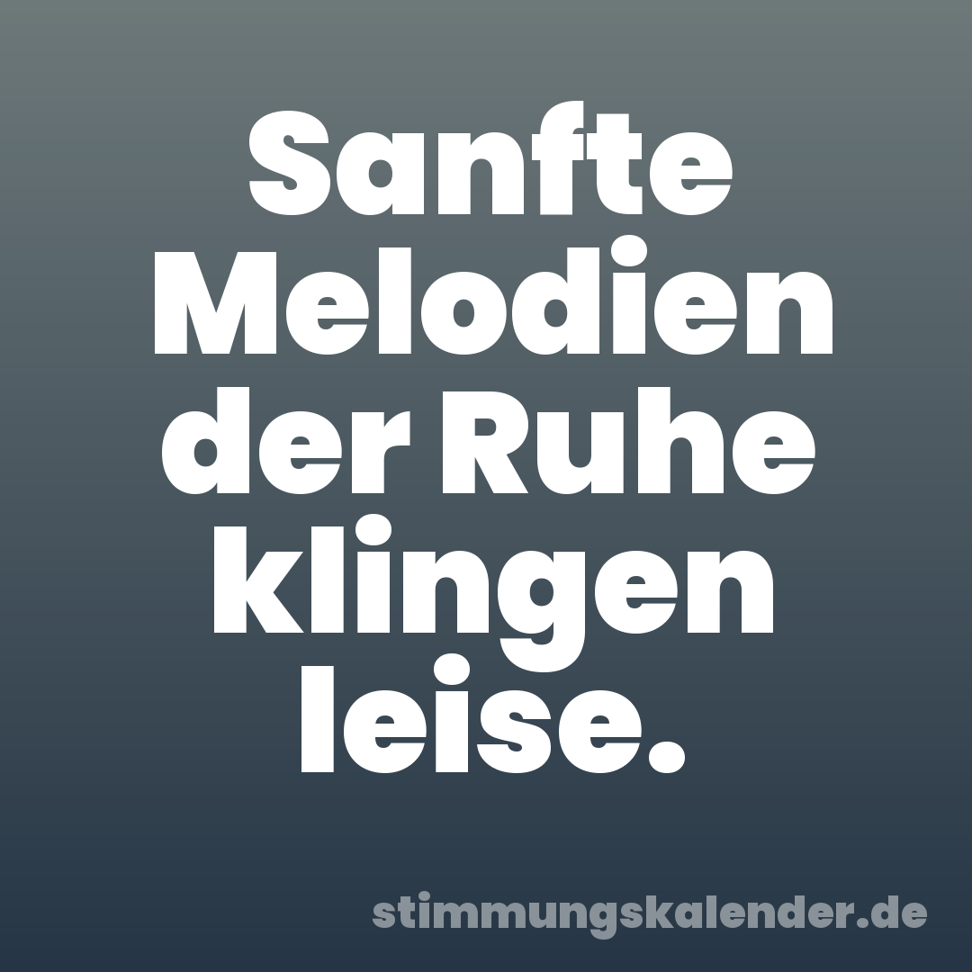Sanfte Melodien der Ruhe klingen leise.