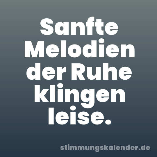 Sanfte Melodien der Ruhe klingen leise.