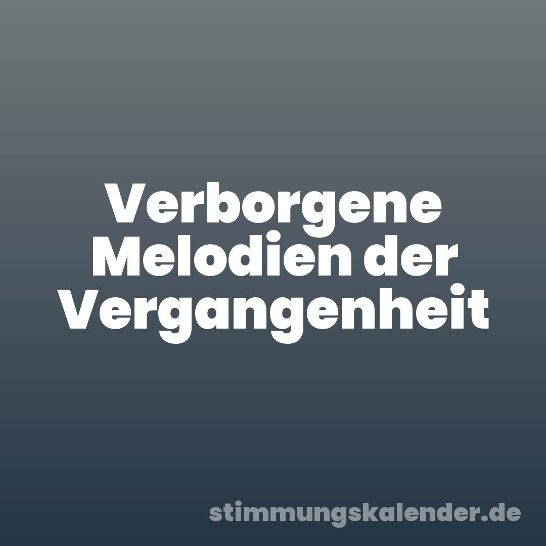 Verborgene Melodien der Vergangenheit