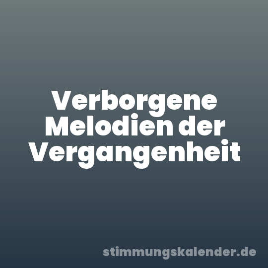 Verborgene Melodien der Vergangenheit