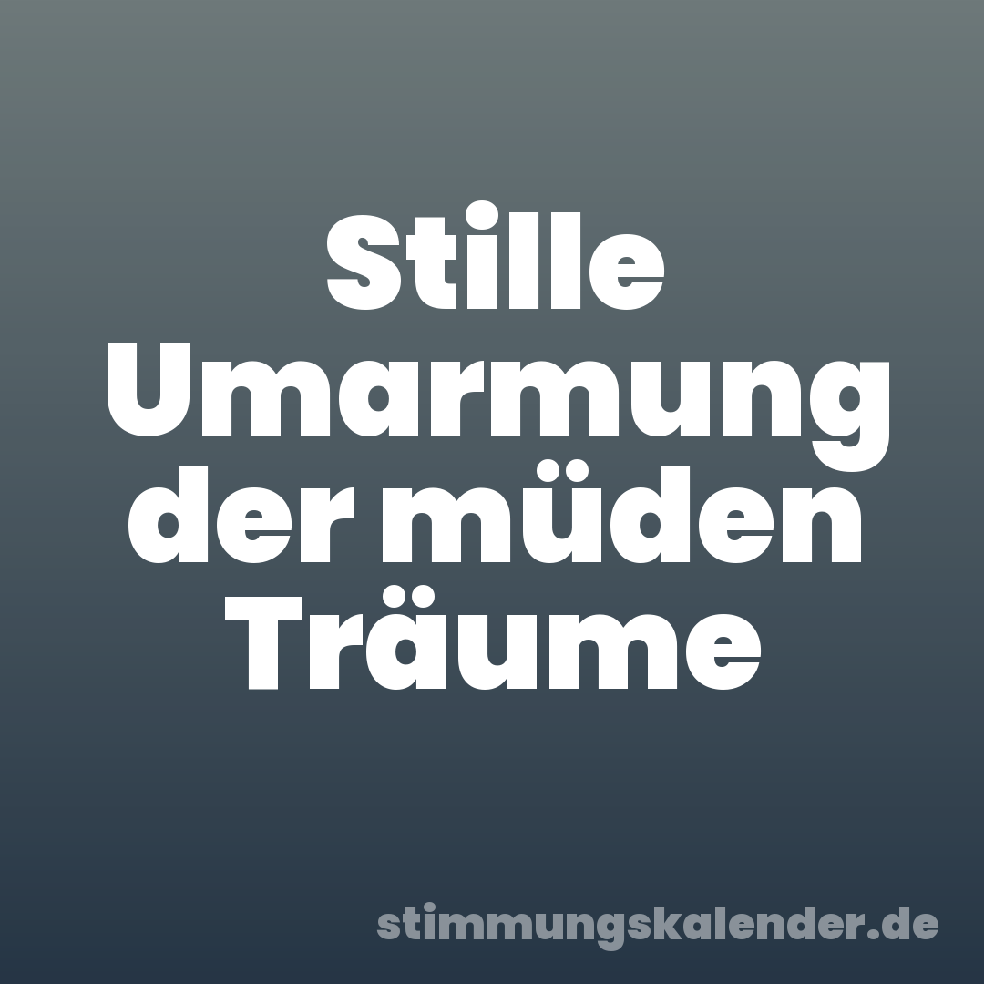 Stille Umarmung der müden Träume