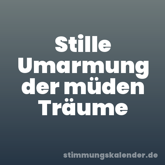 Stille Umarmung der müden Träume