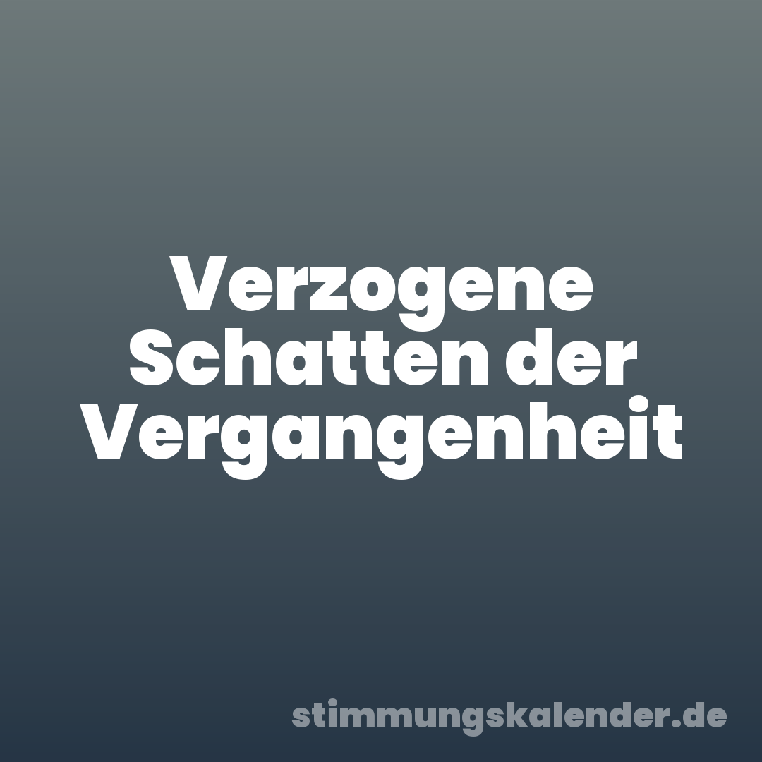 Verzogene Schatten der Vergangenheit