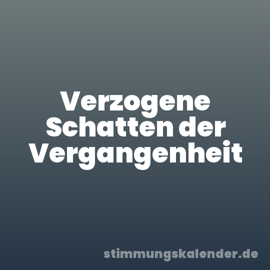 Verzogene Schatten der Vergangenheit