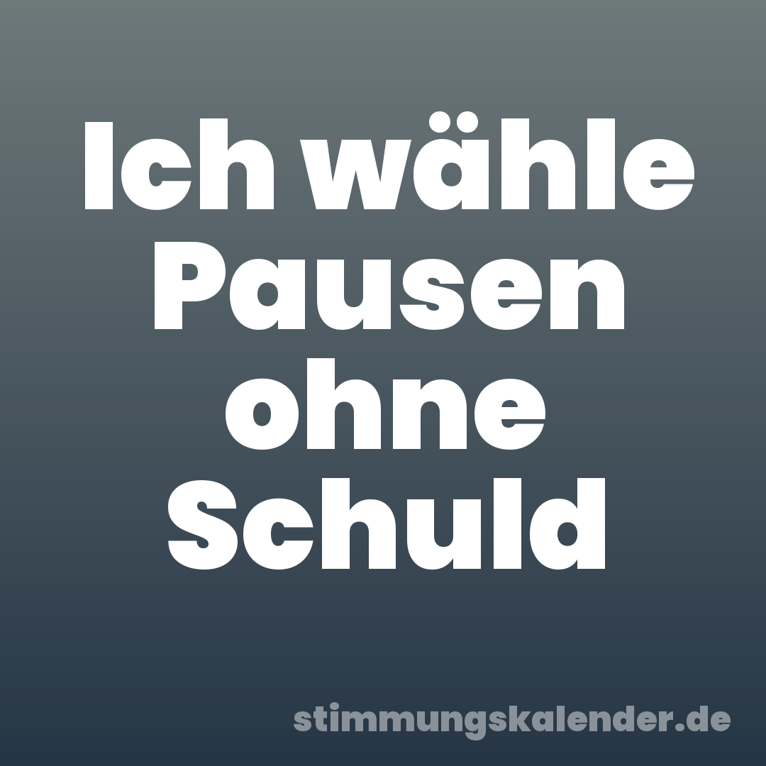 Ich wähle Pausen ohne Schuld