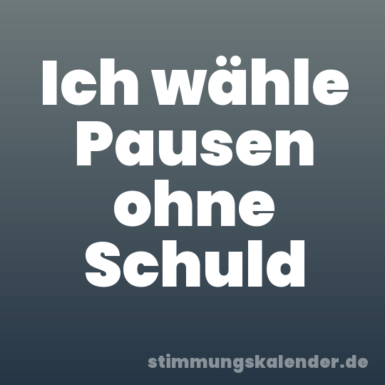 Ich wähle Pausen ohne Schuld