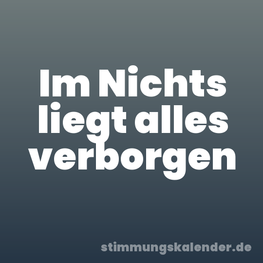 Im Nichts liegt alles verborgen