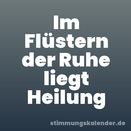 Im Flüstern der Ruhe liegt Heilung